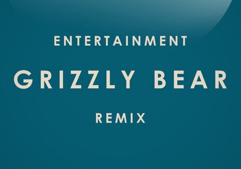 News-Titelbild - "Entertainment (Grizzly Bear Remix)" // Audio