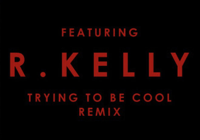 News-Titelbild - "Trying To Be Cool" (R. Kelly Remix) // Audio